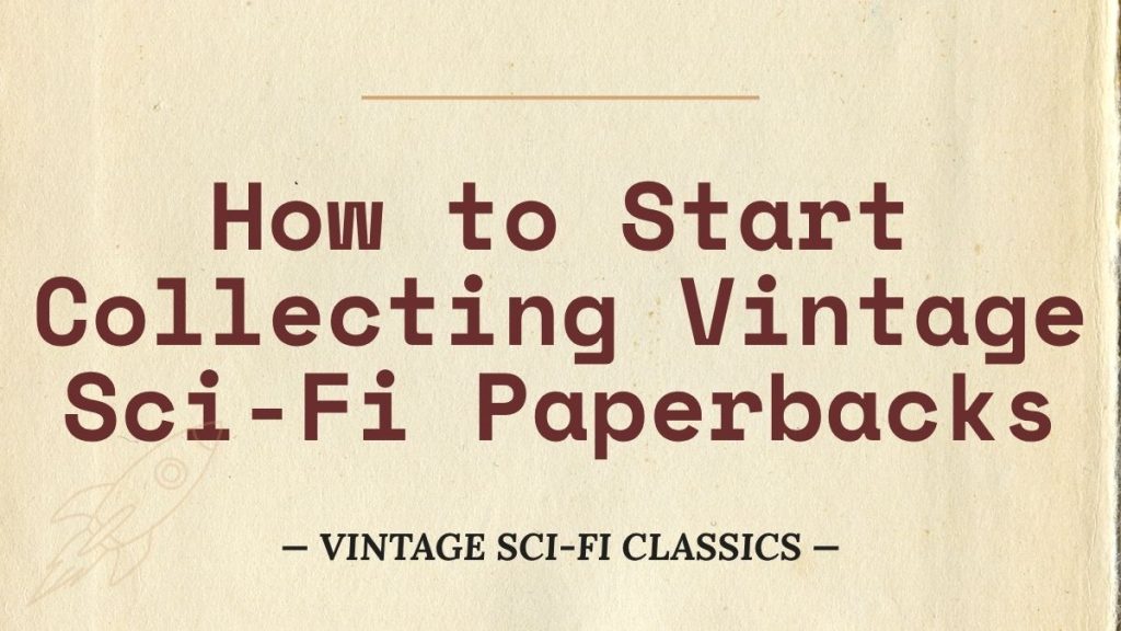 How to Start Collecting Vintage Sci-Fi Paperbacks