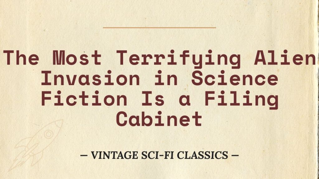 The Most Terrifying Alien Invasion in Science Fiction Is a Filing Cabinet